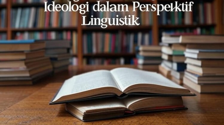Tinjauan tentang Ideologi dalam Perspektif Linguistik